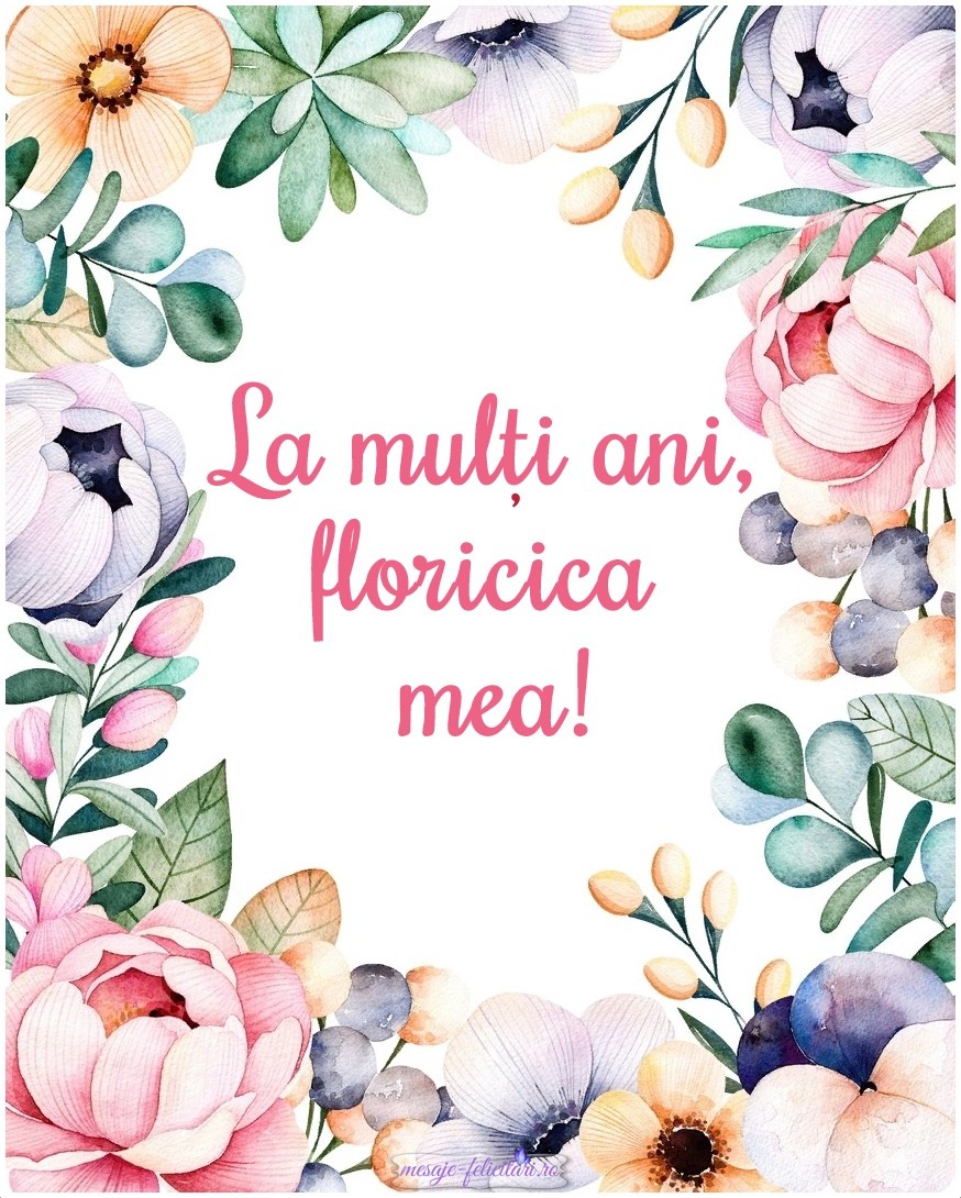 La multi ani, floricica mea!